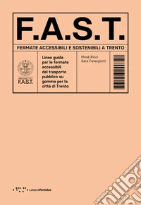 F.A.S.T. Fermate Accessibili e Sostenibili a Trento. Linee guida per le fermate accessibili del trasporto pubblico su gomma per la città di Trento libro