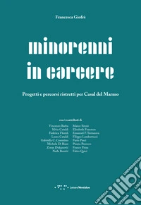 Minorenni in carcere. Progetti e percorsi ristretti per Casal del Marmo libro