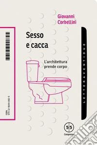 Sesso e cacca. L'architettura prende corpo libro
