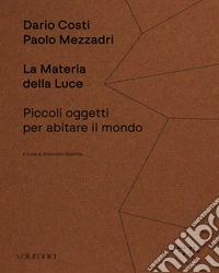 La materia della luce. Piccoli oggetti per abitare il mondo libro