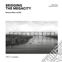 Bridging the megacity. Between water and sky libro