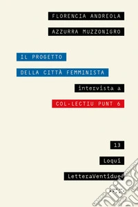 Il progetto della città femminista. Intervista a Col·lectiu Punt 6 libro