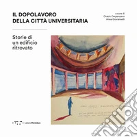 Il dopolavoro della città universitaria. Storie di un edificio ritrovato libro