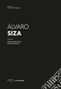 Alvaro Siza. Poesia nell'etica del costruire libro