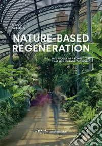 Nature-based regeneration. Five stories of architecture that will change the world libro