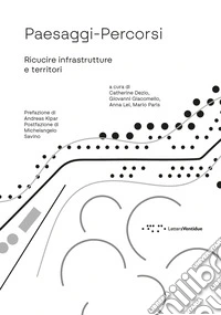 Paesaggi-Percorsi. Ricucire infrastrutture e territori libro
