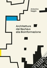 Architettura. Dal Bauhaus alla bioinformazione libro
