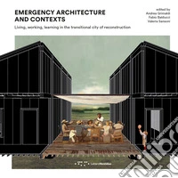 Emergency architecture and contexts. Living, working, learning in the transitional city of reconstruction