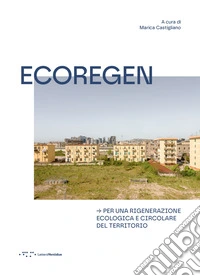 Ecoregen. Per una rigenerazione ecologica e circolare del territorio libro