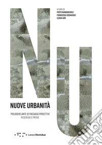 Nuove urbanità. Pseudoaltlante di paesaggi proiettivi. Ricerche e prove libro