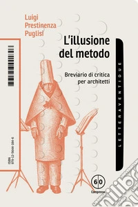 L'illusione del metodo. Breviario di critica per architetti libro