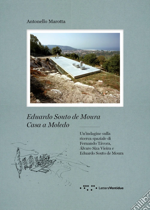 Eduardo Souto De Moura. Casa a Moledo. Un'indagine sulla ricerca spaziale di Fernando Tavora, Álvaro Siza Vieira e Eduardo Souto de Moura