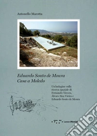 Eduardo Souto De Moura. Casa a Moledo. Un'indagine sulla ricerca spaziale di Fernando Tavora, Álvaro Siza Vieira e Eduardo Souto de Moura libro