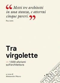 Tra virgolette. 1.500 aforismi sull'architettura libro