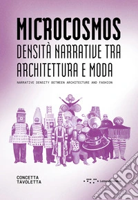 Microcosmos. Densità narrative tra architettura e moda-Narrative density between architecture and fashion. Ediz. bilingue libro