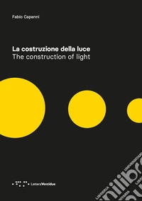 La costruzione della luce. Ediz. italiana e inglese libro