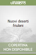 Nuovi deserti friulani