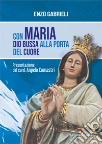 Con Maria Dio bussa alla porta del cuore libro