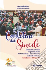 Cartoline dal Sinodo. Raccontando su Avvenire l'esperienza vissuta alla XVI assemblea Generale Ordinaria del Sinodo dei Vescovi. Prima Sessione (Ottobre 2023) libro