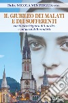 Il Giubileo dei malati e dei sofferenti. Con nostra signora di Lourdes e sui passi di Bernadette libro