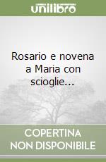 Rosario e novena a Maria con scioglie... libro