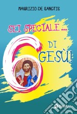 Sei speciale... 6 di Gesù! libro