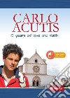 Carlo Acutis. 15 years of love and faith libro di Pittau M. (cur.)