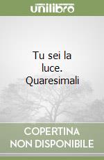 Tu sei la luce. Quaresimali libro