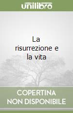 La risurrezione e la vita libro