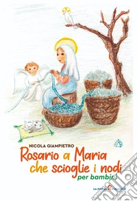 Rosario a Maria che scioglie i nodi per bambini libro