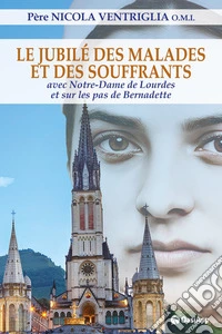 Le Jubilé des malades et des souffrants. Avec Notre-Dame de Lourdes et sur les pas de Bernadette libro