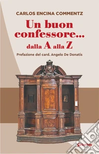 Un buon confessore... Dalla a alla z libro