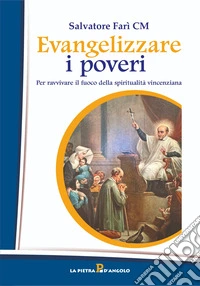 Evangelizzare i poveri. Per ravvivare il fuoco della spiritualità vincenziana libro