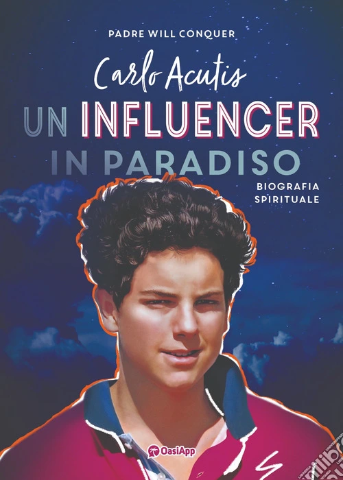 Carlo Acutis. Un influencer in Paradiso