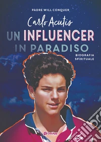 Carlo Acutis. Un influencer in Paradiso libro