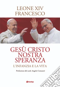 Gesù Cristo nostra speranza. L'infanzia e la vita libro