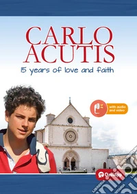 Carlo Acutis. 15 years of love and faith libro