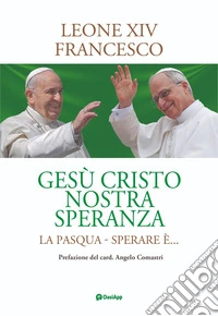 Gesù cristo nostra speranza. La Pasqua. Sperare è... libro