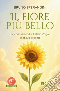 Il fiore più bello. La storia di Madre Letizia Zagari e la sua eredità libro