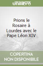 Prions le Rosaire à Lourdes avec le Pape Léon XIV libro