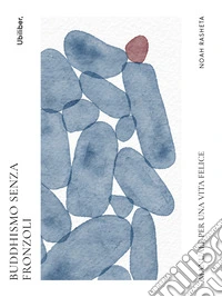 Buddhismo senza fronzoli. Manuale per una vita felice libro