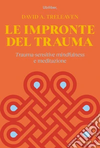 Le impronte del trauma. Trauma-sensitive mindfulness e meditazione libro