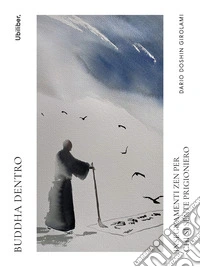 Buddha dentro. Insegnamenti zen per chi si sente prigioniero libro