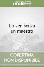 Lo zen senza un maestro libro