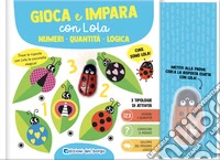 Numeri. Quantità. Logica. Gioca impara con Lola. Ediz. a colori. Con penna interattiva libro