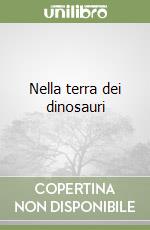 Nella terra dei dinosauri libro