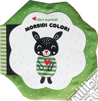 Morbidi colori. Libri morbidi. Ediz. a colori libro