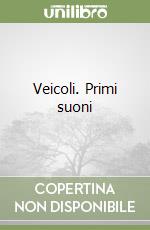 Veicoli. Primi suoni libro