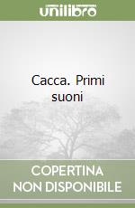 Cacca. Primi suoni libro