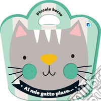 Al mio gatto piace.... Ediz. a colori libro